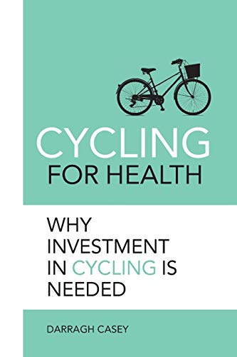 9781916394407: Cycling for Health: Why Investment in Cycling is Needed