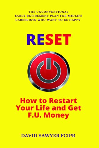 Beispielbild fr RESET: How to Restart Your Life and Get F.U. Money: The Unconventional Early Retirement Plan for Midlife Careerists Who Want to Be Happy zum Verkauf von WorldofBooks