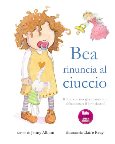 Beispielbild fr Bea rinuncia al ciuccio: Il libro che invoglia i bambini ad abbandonare il loro ciuccio! zum Verkauf von Revaluation Books
