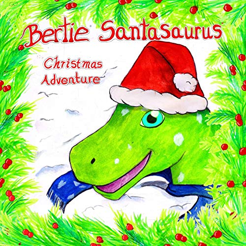 Stock image for Bertie Santasaurus: Christmas Adventure - a Christmas story and kids dinosaur adventures story book. A Dinosaur Xmas story (Bertie Brachiosaurus Dinosaur Adventures Series) for sale by GF Books, Inc.