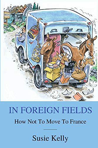 Stock image for In Foreign Fields: How Not To Move To France for sale by WorldofBooks