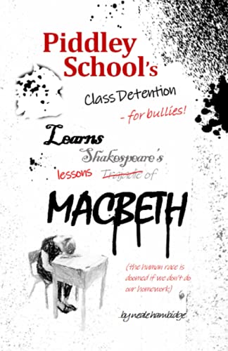 Beispielbild fr Piddley School's Class Detention Learns Macbeth: Piddley School's Class Detention Learns the tragedy of not learning from Macbeth zum Verkauf von GF Books, Inc.