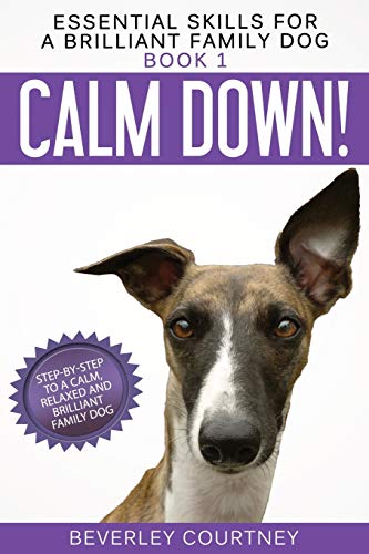 Stock image for Calm Down!: Step-by-Step to a Calm, Relaxed, and Brilliant Family Dog (1) (Essential Skills for a Brilliant Family Dog) for sale by WorldofBooks