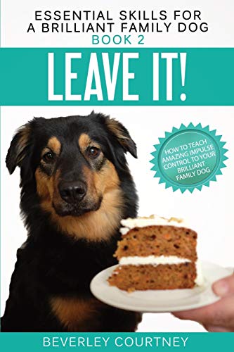 Imagen de archivo de Leave It!: How to teach Amazing Impulse Control to your Brilliant Family Dog (Essential Skills for a Brilliant Family Dog) a la venta por GF Books, Inc.