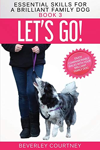 Stock image for Let's Go!: Enjoy Companionable Walks with your Brilliant Family Dog (3) (Essential Skills for a Brilliant Family Dog) for sale by WorldofBooks