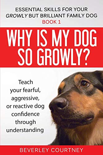 Imagen de archivo de Why is my dog so growly?: Teach your fearful, aggressive, or reactive dog confidence through understanding (1) (Essential Skills for Your Growly But Brilliant Fam) a la venta por WorldofBooks