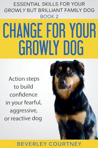 Stock image for Change for your Growly Dog!: Action steps to build confidence in your fearful, aggressive, or reactive dog (2) (Essential Skills for Your Growly But Brilliant Fam) for sale by WorldofBooks