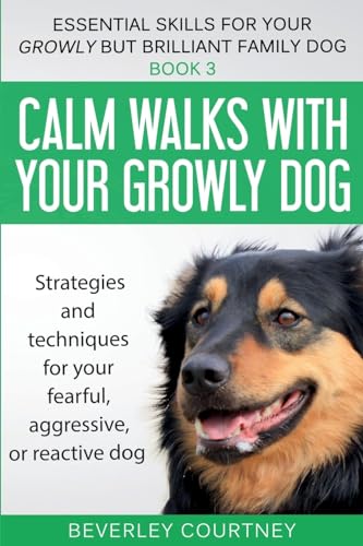 Stock image for Calm walks with your Growly Dog: Strategies and techniques for your fearful, aggressive, or reactive dog (Essential Skills for Your Growly But Brilliant Fam) for sale by GF Books, Inc.