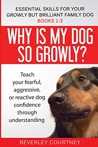 Imagen de archivo de Essential Skills for your Growly but Brilliant Family Dog: Books 1-3: Understanding your fearful, reactive, or aggressive dog, and strategies and techniques to make change a la venta por HPB-Ruby