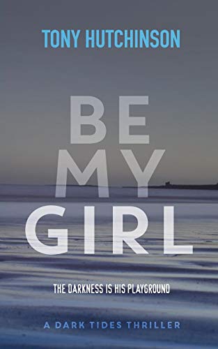 Stock image for Be My Girl: 1 (A Dark Tides Thriller) for sale by WorldofBooks
