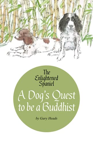 Beispielbild fr A Dog's Quest to be a Buddhist: The Enlightened Spaniel zum Verkauf von Reliant Bookstore