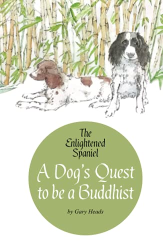 Beispielbild fr A Dog's Quest to be a Buddhist: The Enlightened Spaniel (The Enlightened Spaniel Trilogy) zum Verkauf von Books Unplugged