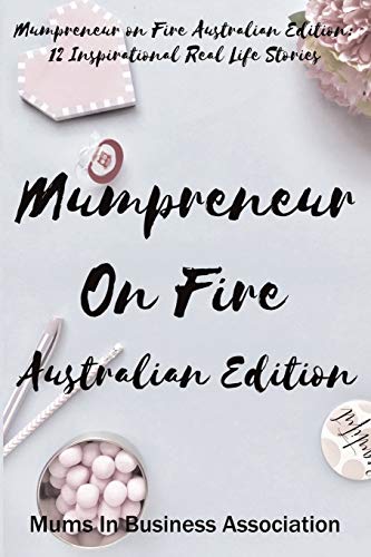Stock image for Mumpreneur on Fire Australian Edition: 12 Inspirational Real Life Stories for sale by Revaluation Books