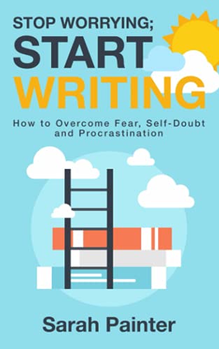 Beispielbild fr Stop Worrying; Start Writing: How to Overcome Fear, Self-Doubt and Procrastination (Worried Writer) zum Verkauf von GF Books, Inc.