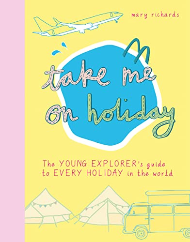 Beispielbild fr Take Me On Holiday: The Young Explorer's Guide to Every Holiday in the World (Take Me To) zum Verkauf von WorldofBooks