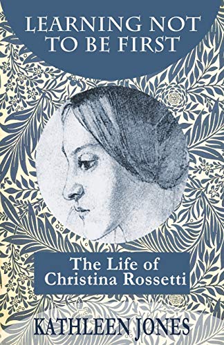 Beispielbild fr Learning Not To Be First: The Life of Christina Rossetti zum Verkauf von WorldofBooks