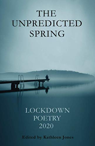 Beispielbild fr The Unpredicted Spring: Lockdown Poetry 2020 zum Verkauf von WorldofBooks