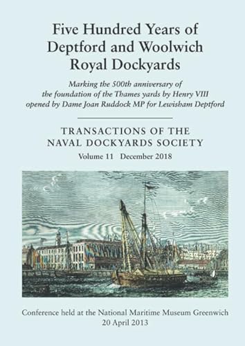 Imagen de archivo de Five Hundred Years of Deptford and Woolwich Royal Dockyards: Marking the 500th anniversary of the foundation of the Thames yards by Henry VIII Opened . (Transactions of The Naval Dockyards Society) a la venta por AwesomeBooks