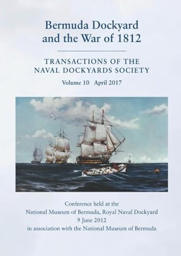 Beispielbild fr Bermuda Dockyard and the War of 1812: Conference held at the National Museum of Bermuda, Royal Naval Dockyard 9 June 2012. In association with the . (Transactions of the Naval Dockyards Society) zum Verkauf von Revaluation Books