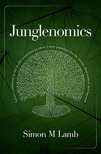 Stock image for Junglenomics: Nature's Solutions to the World Environment Crisis: a New Paradigm for the Twenty-First Century & Beyond for sale by WorldofBooks