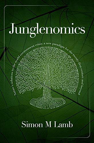 Beispielbild fr Junglenomics: Nature's Solutions to the World Environment Crisis: a New Paradigm for the Twenty-First Century & Beyond zum Verkauf von WorldofBooks