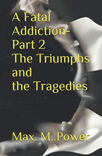 Stock image for A Fatal Addiction: Part 2-The Triumphs and the Tragedies for sale by Revaluation Books