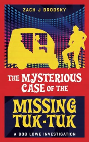 Stock image for The Mysterious Case of the Missing Tuk-Tuk (A Bob Lowe Investigation) for sale by GF Books, Inc.
