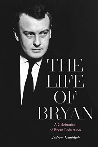 Beispielbild fr The Life of Bryan - A Celebration of Bryan Robertson zum Verkauf von AwesomeBooks