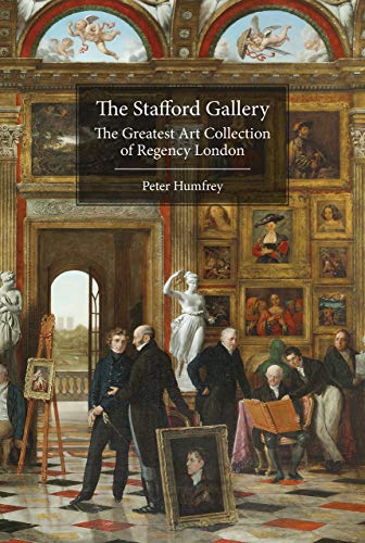 Imagen de archivo de The Stafford Gallery: The Greatest Art Collection of Regency London a la venta por Blindpig Books