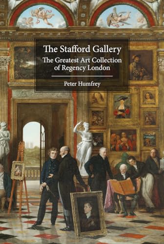 Stock image for The Stafford Gallery: The Greatest Art Collection of Regency London for sale by Blindpig Books