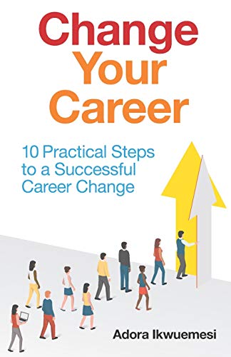 Imagen de archivo de Change Your Career: 10 Practical Steps to a Successful Career Change a la venta por GF Books, Inc.