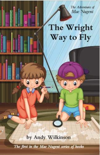 Stock image for The Adventures of Mae Nugent: The Wright Way to Fly for sale by AwesomeBooks
