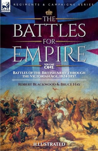 Beispielbild fr The Battles for Empire Volume 1: Battles of the British Army through the Victorian Age, 1824-1857 zum Verkauf von WorldofBooks