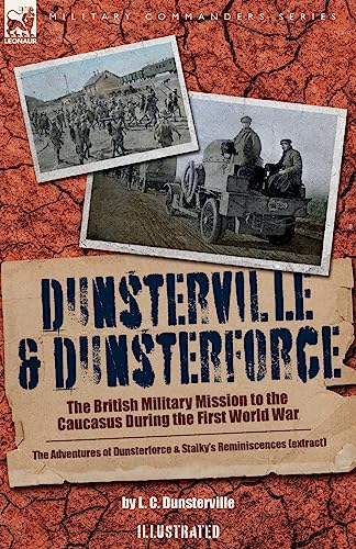 9781916535237: Dunsterville & Dunsterforce: The British Military Mission to the Caucasus During the First World War