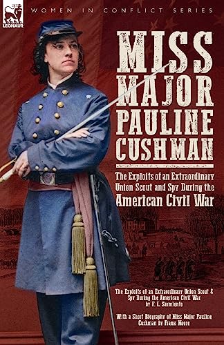 Beispielbild fr Miss Major Pauline Cushman - The Exploits of an Extraordinary Union Scout and Spy During the American Civil War by F. L. Sarmiento zum Verkauf von PBShop.store US