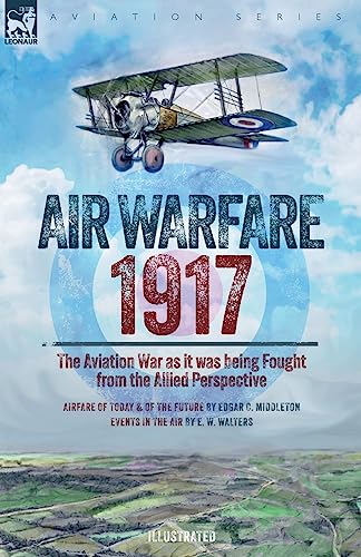 Beispielbild fr Air Warfare, 1917 - The Aviation War as it was being Fought from the Allied Perspective zum Verkauf von PBShop.store US
