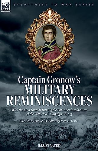 Beispielbild fr Captain Gronow's Military Reminiscences With the First Guards During the Later Peninsular War and the Waterloo Campaign, 1813-15 zum Verkauf von PBShop.store US