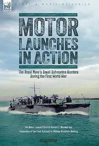 Stock image for Motor Launches in Action - The Royal Navy's Small Submarine Hunters During the First World War for sale by Books Unplugged