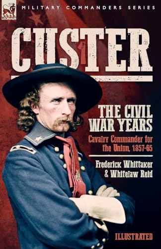 Beispielbild fr Custer, The Civil War Years, Volume 1: Cavalry Commander for the Union, 1857-65 zum Verkauf von THE SAINT BOOKSTORE