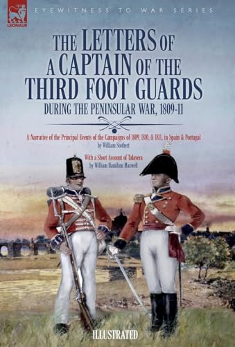Stock image for The Letters of a Captain of the Third Foot Guards During the Peninsular War, 1809-11: A Narrative of the Principal Events of the Campaigns of 1809, 1810, & 1811, in Spain and Portugal for sale by Ria Christie Collections