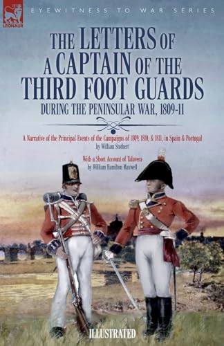 Stock image for The Letters of a Captain of the Third Foot Guards During the Peninsular War, 1809-11: A Narrative of the Principal Events of the Campaigns of 1809, 1810, & 1811, in Spain and Portugal for sale by Ria Christie Collections