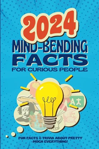 Stock image for 2024 Mind-Bending Facts For Curious People: Fun facts & Trivia About Pretty Much Everything! for sale by GF Books, Inc.