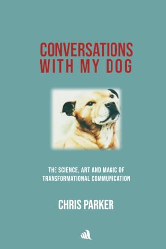 Beispielbild fr Conversations with my Dog: The Science, Art and Magic of Transformational Communication zum Verkauf von WorldofBooks