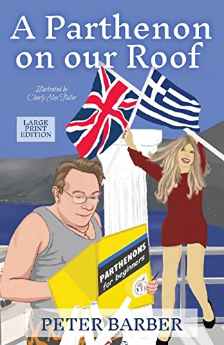 Stock image for A Parthenon on our Roof - Large Print Edition: Adventures of an Anglo-Greek marriage for sale by GF Books, Inc.
