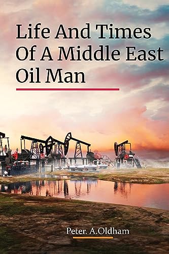 Stock image for LIFE AND TIMES OF A MIDDLE EAST OIL MAN for sale by Ria Christie Collections