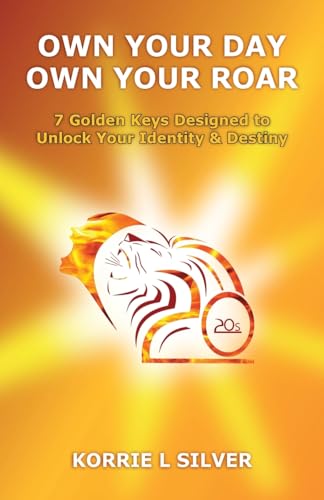 Stock image for Own Your Day Own Your Roar: 7 Golden Keys Designed to Unlock Your Identity and Destiny for sale by Books Puddle