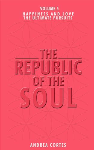 9781916775121: The Republic of the Soul: Volume 5 - In Pursuit of Happiness and Love