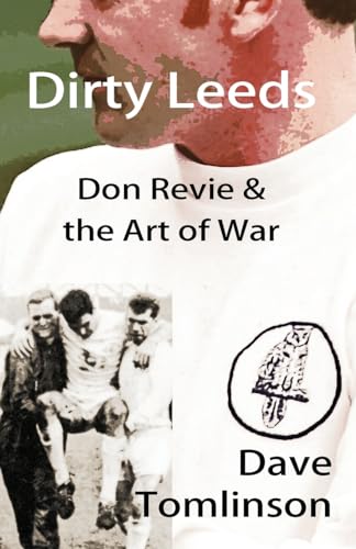 Imagen de archivo de Dirty Leeds: Don Revie & the Art of War a la venta por WorldofBooks