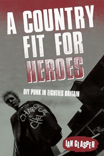 Beispielbild fr A Country Fit For Heroes: DIY Punk in Eighties Britain zum Verkauf von GreatBookPrices
