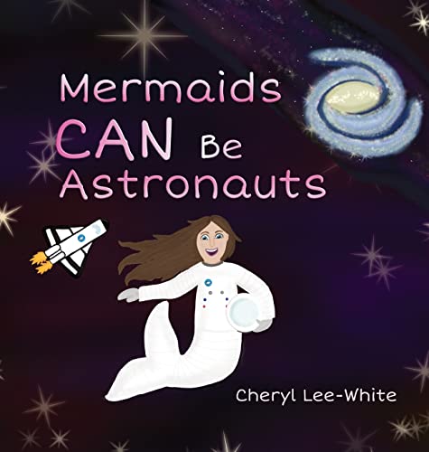 Beispielbild fr Mermaids CAN Be Astronauts - A Picture Book to Inspire Readers to Achieve Their Dreams zum Verkauf von Buchpark